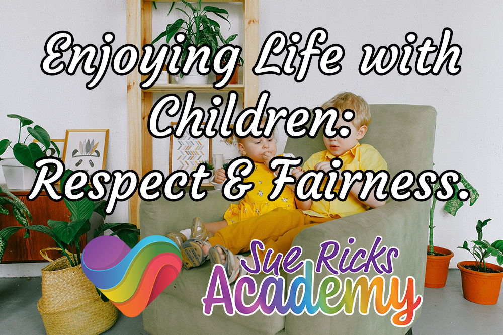 Enjoying Life with Children - Respect and Fairness.